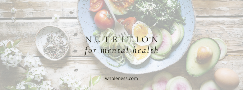 a plate of nutritious foods to illustrate the importance of the gut brain connection and Integrative mental health and nutrition counseling at Wholeness Center in Fort Collins with the overlay of text " Nutrition for Mental Health"