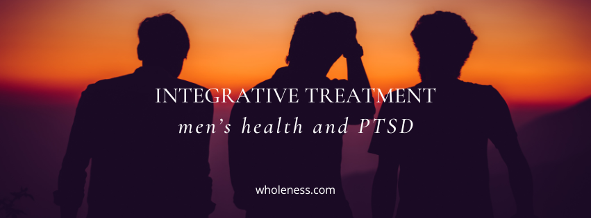 Integrative therapy treatments for mens health and PTSD at the Wholeness Center in Fort Collins, Colorado